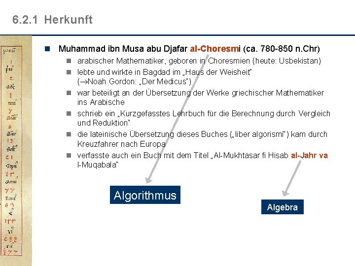 6. 2. 1 Herkunft n Muhammad ibn Musa abu Djafar al-Choresmi (ca. 780 -850