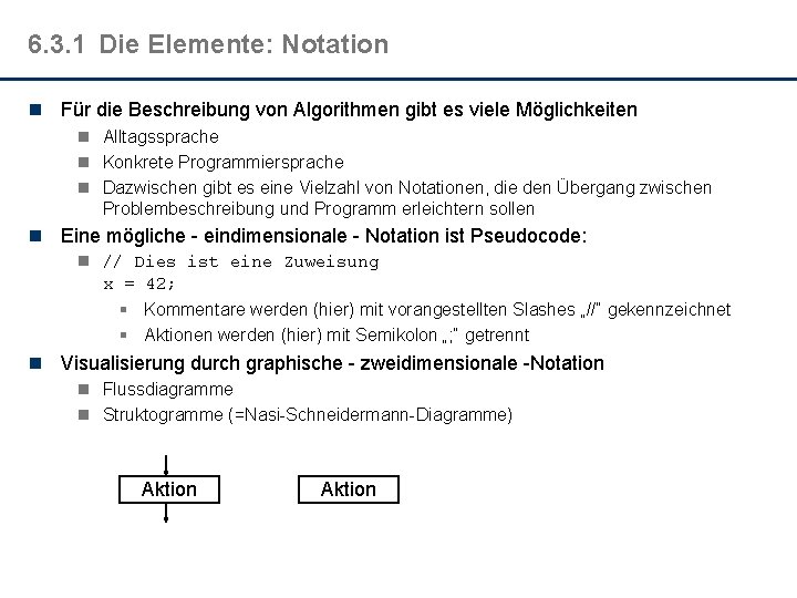 6. 3. 1 Die Elemente: Notation n Für die Beschreibung von Algorithmen gibt es