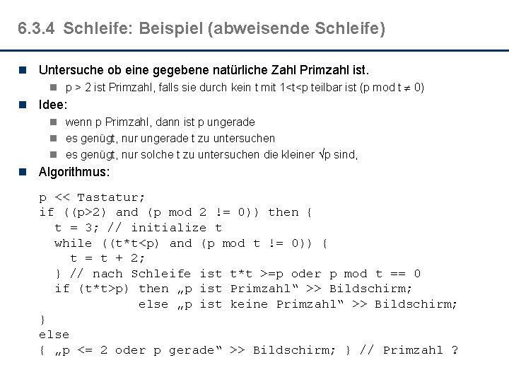 6. 3. 4 Schleife: Beispiel (abweisende Schleife) n Untersuche ob eine gegebene natürliche Zahl