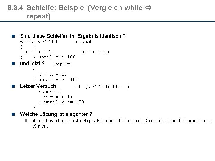 6. 3. 4 Schleife: Beispiel (Vergleich while repeat) n Sind diese Schleifen im Ergebnis