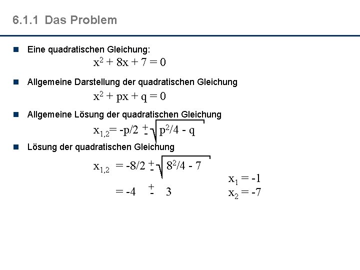 6. 1. 1 Das Problem n Eine quadratischen Gleichung: x 2 + 8 x