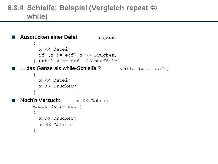 6. 3. 4 Schleife: Beispiel (Vergleich repeat while) n Ausdrucken einer Datei repeat {