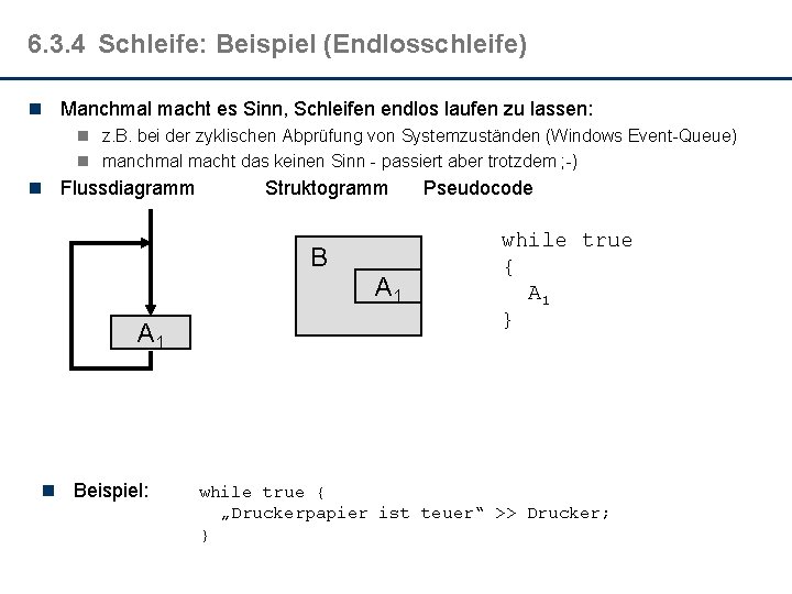 6. 3. 4 Schleife: Beispiel (Endlosschleife) n Manchmal macht es Sinn, Schleifen endlos laufen