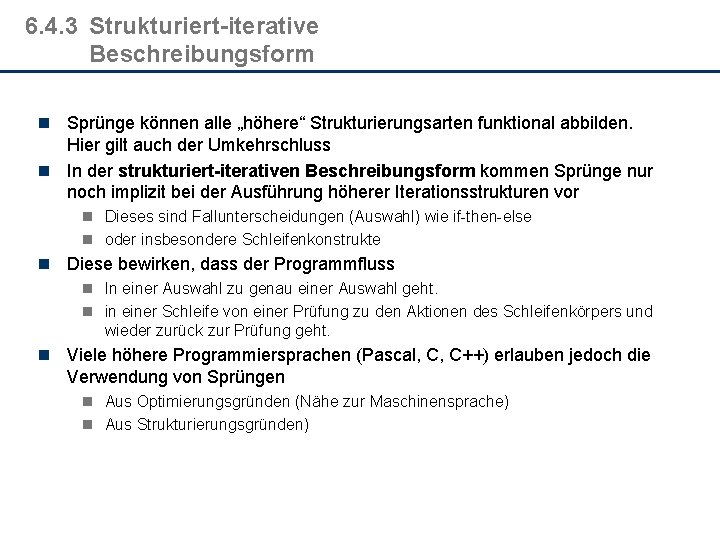 6. 4. 3 Strukturiert-iterative Beschreibungsform n Sprünge können alle „höhere“ Strukturierungsarten funktional abbilden. Hier