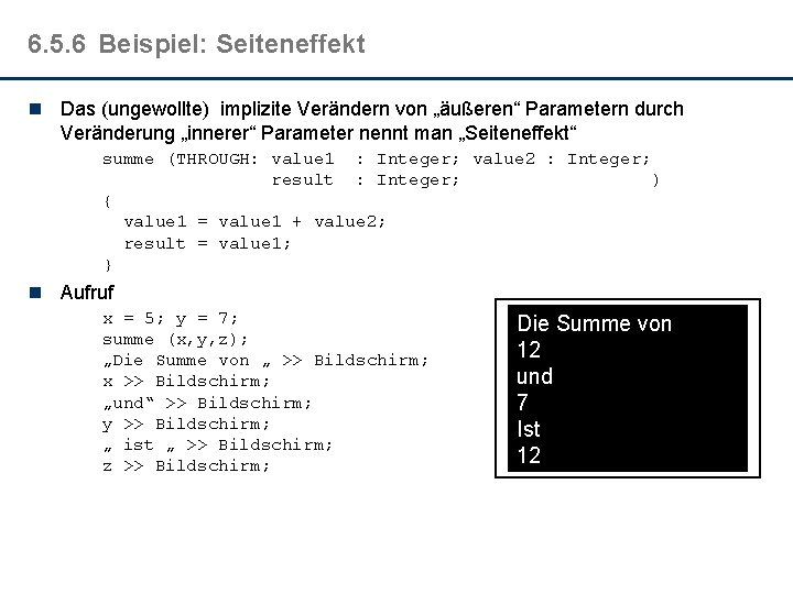 6. 5. 6 Beispiel: Seiteneffekt n Das (ungewollte) implizite Verändern von „äußeren“ Parametern durch