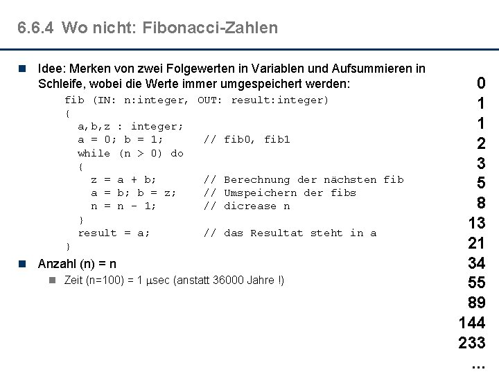 6. 6. 4 Wo nicht: Fibonacci-Zahlen n Idee: Merken von zwei Folgewerten in Variablen