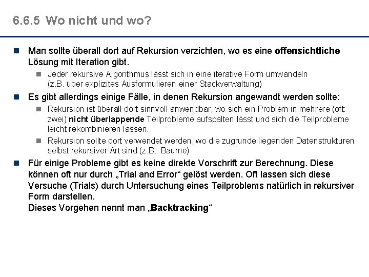 6. 6. 5 Wo nicht und wo? n Man sollte überall dort auf Rekursion