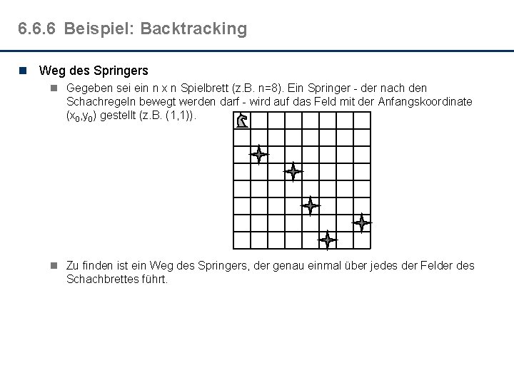 6. 6. 6 Beispiel: Backtracking n Weg des Springers n Gegeben sei ein n