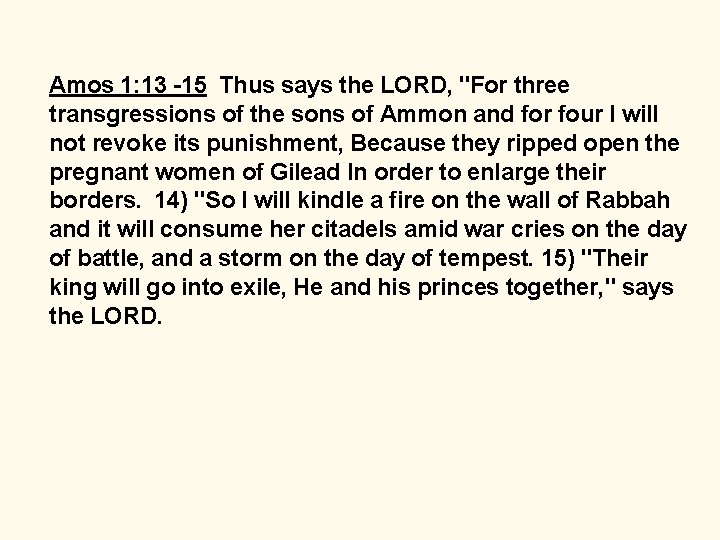 Amos 1: 13 -15 Thus says the LORD, "For three transgressions of the sons