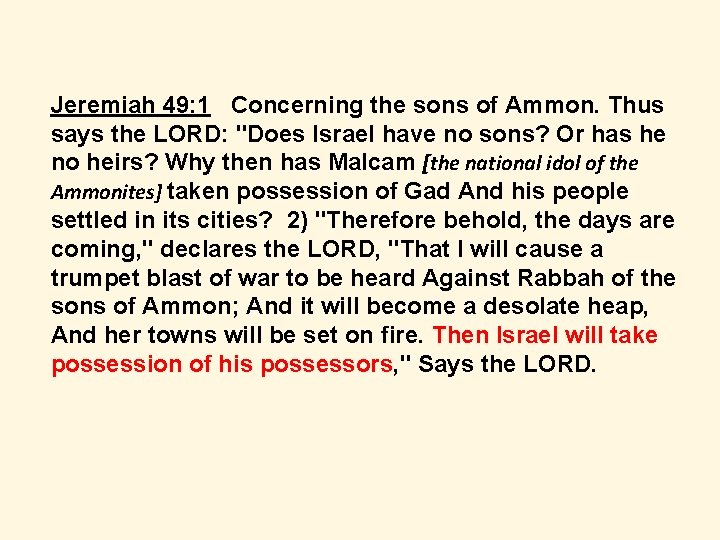 Jeremiah 49: 1 Concerning the sons of Ammon. Thus says the LORD: "Does Israel