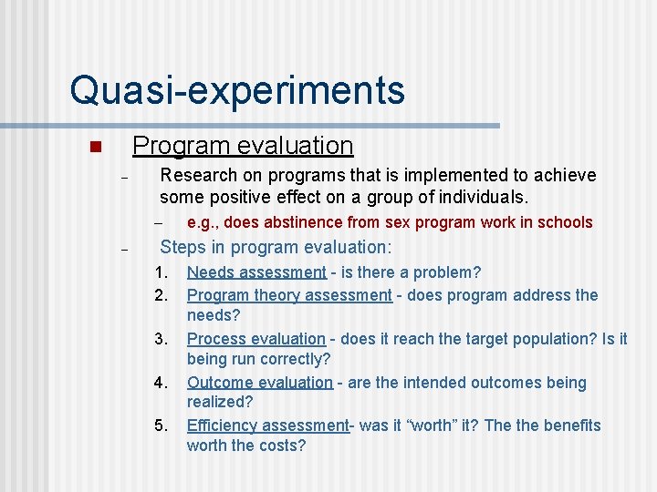 Quasi-experiments Program evaluation n – Research on programs that is implemented to achieve some