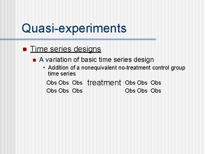 Quasi-experiments n Time series designs n A variation of basic time series design •