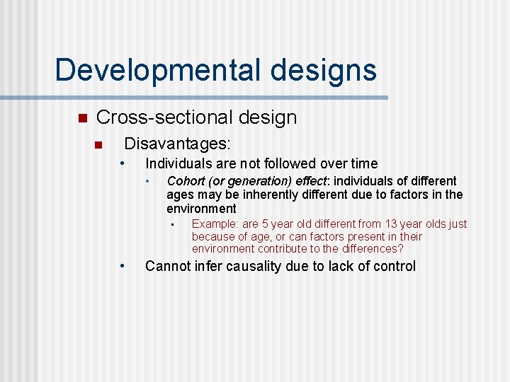 Developmental designs n Cross-sectional design n Disavantages: • Individuals are not followed over time