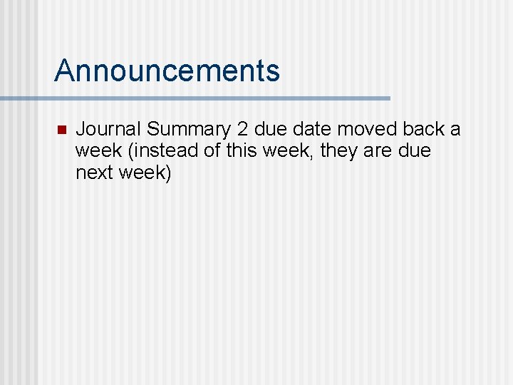 Announcements n Journal Summary 2 due date moved back a week (instead of this