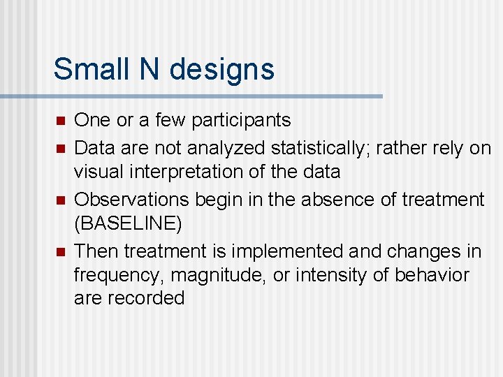 Small N designs n n One or a few participants Data are not analyzed