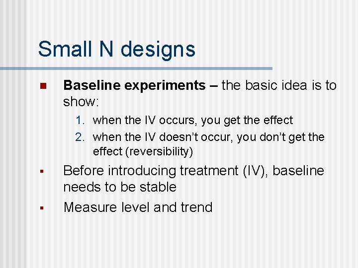 Small N designs n Baseline experiments – the basic idea is to show: 1.