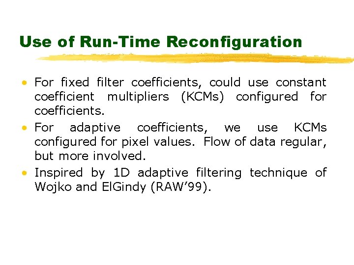 Use of Run-Time Reconfiguration • For fixed filter coefficients, could use constant coefficient multipliers