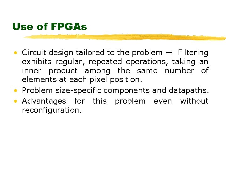 Use of FPGAs • Circuit design tailored to the problem — Filtering exhibits regular,