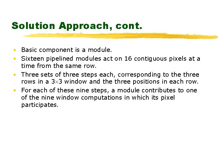 Solution Approach, cont. • Basic component is a module. • Sixteen pipelined modules act