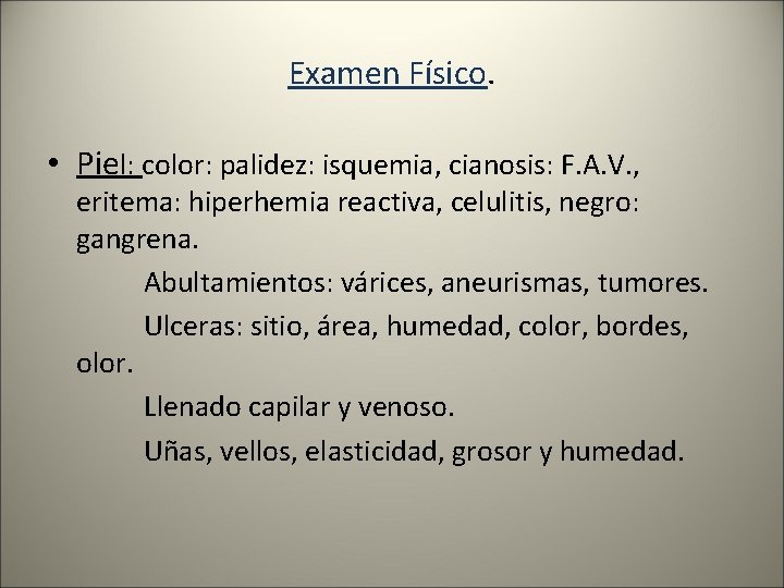 Examen Físico. • Piel: color: palidez: isquemia, cianosis: F. A. V. , eritema: hiperhemia