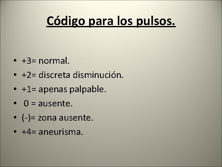 Código para los pulsos. • • • +3= normal. +2= discreta disminución. +1= apenas