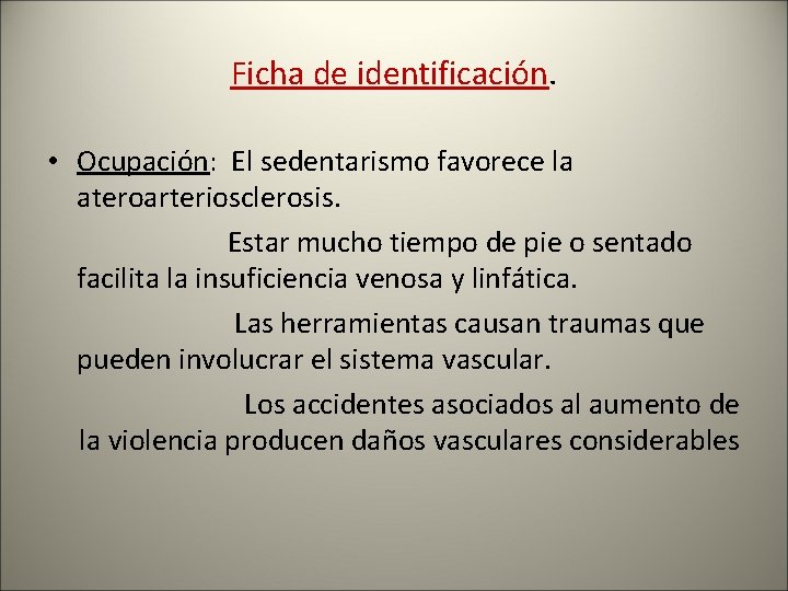 Ficha de identificación. • Ocupación: El sedentarismo favorece la ateroarteriosclerosis. Estar mucho tiempo de