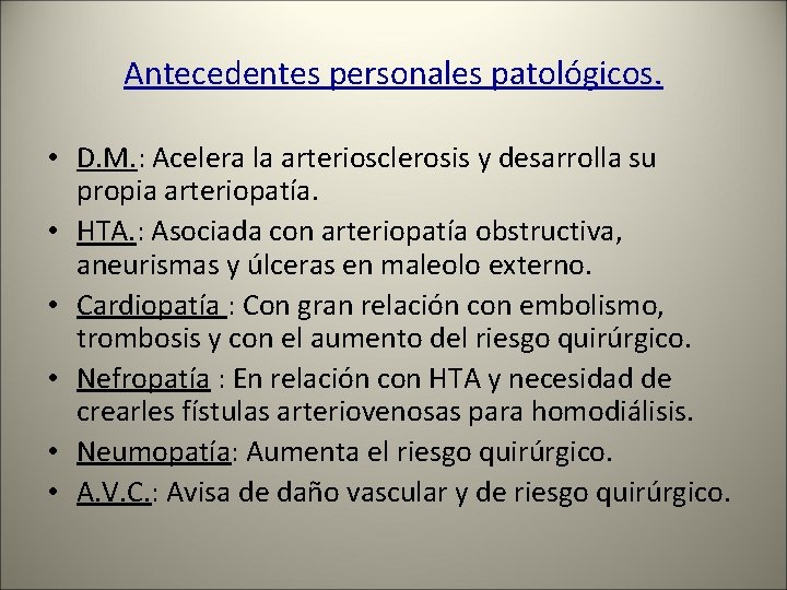 Antecedentes personales patológicos. • D. M. : Acelera la arteriosclerosis y desarrolla su propia