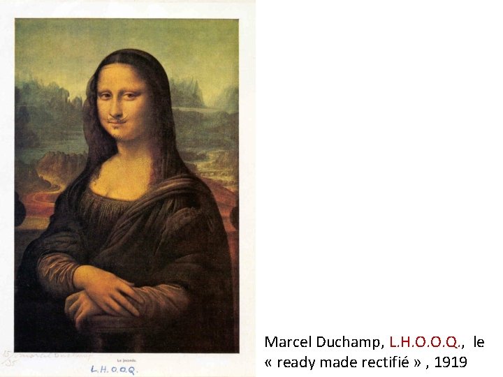 Marcel Duchamp, L. H. O. O. Q. , le « ready made rectifié »