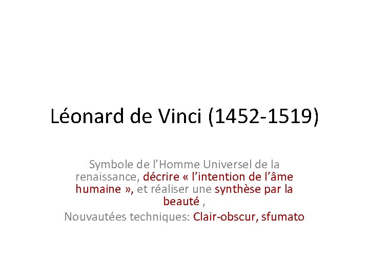 Léonard de Vinci (1452 -1519) Symbole de l’Homme Universel de la renaissance, décrire «