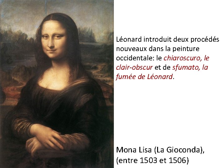 Léonard introduit deux procédés nouveaux dans la peinture occidentale: le chiaroscuro, le clair-obscur et