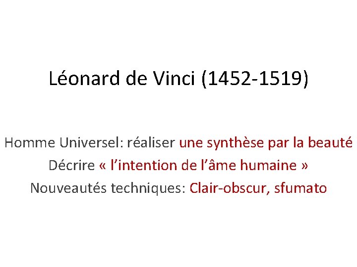 Léonard de Vinci (1452 -1519) Homme Universel: réaliser une synthèse par la beauté Décrire
