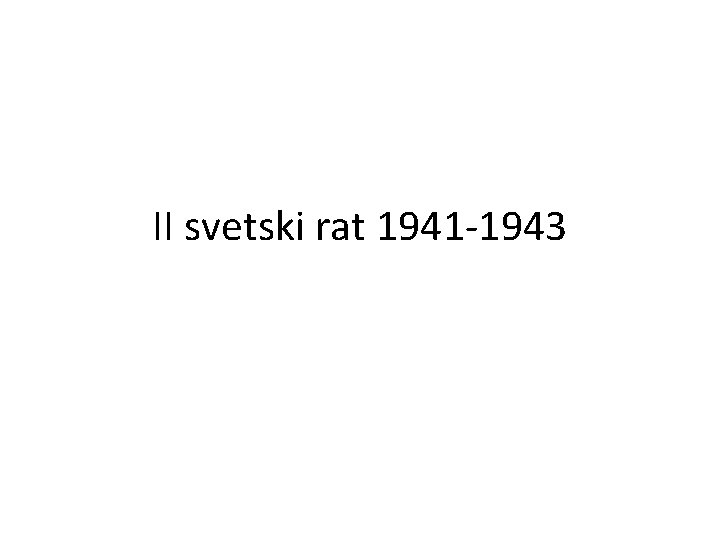 II svetski rat 1941 -1943 