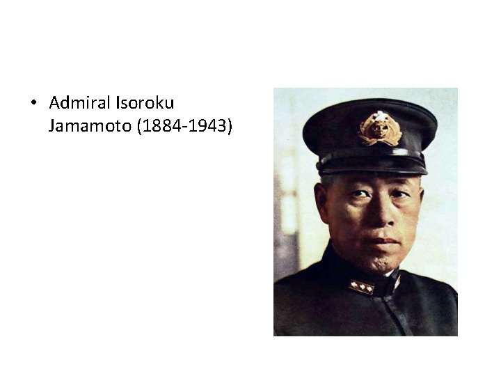  • Admiral Isoroku Jamamoto (1884 -1943) 