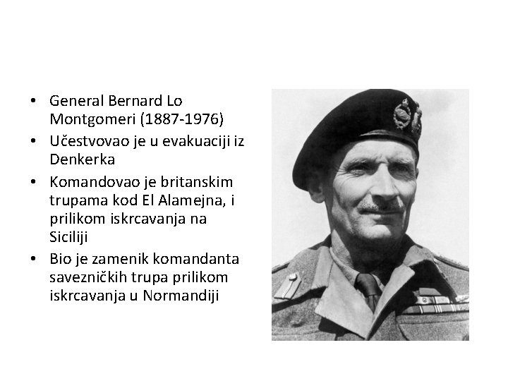  • General Bernard Lo Montgomeri (1887 -1976) • Učestvovao je u evakuaciji iz