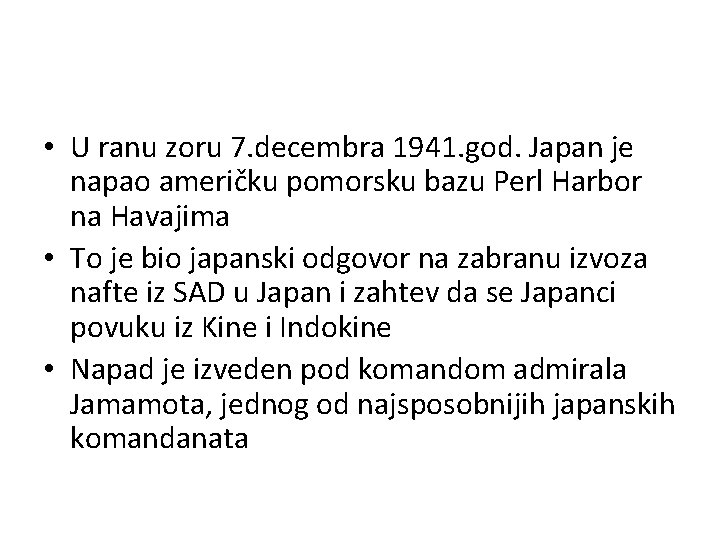  • U ranu zoru 7. decembra 1941. god. Japan je napao američku pomorsku