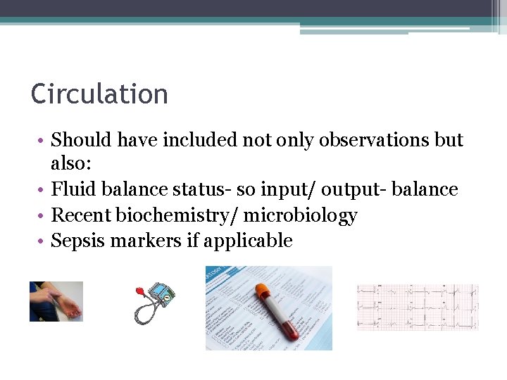 Circulation • Should have included not only observations but also: • Fluid balance status-