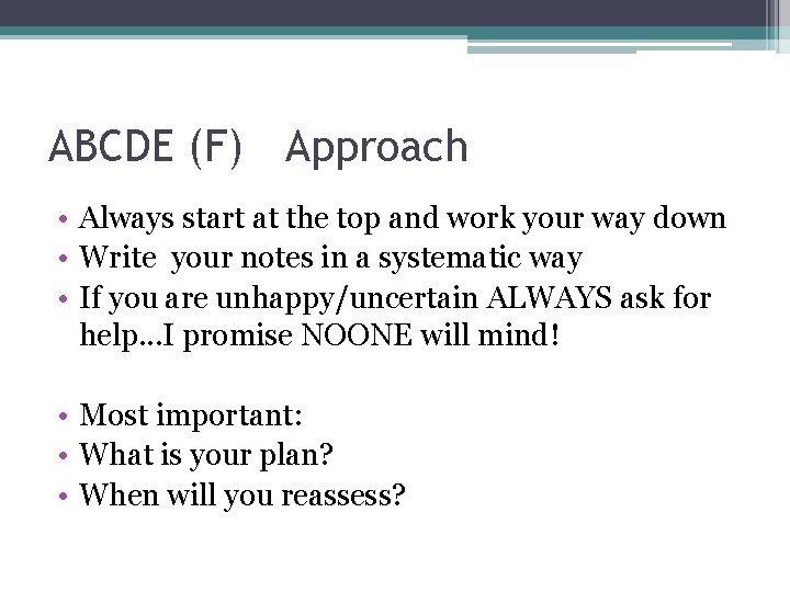 ABCDE (F) Approach • Always start at the top and work your way down