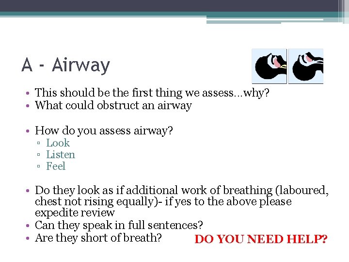 A - Airway • This should be the first thing we assess. . .