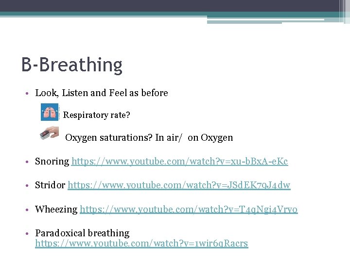 B-Breathing • Look, Listen and Feel as before Respiratory rate? Oxygen saturations? In air/