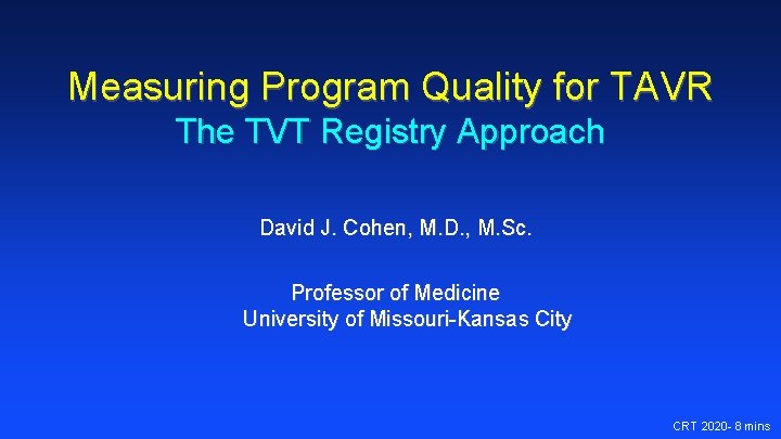 Measuring Program Quality for TAVR The TVT Registry Approach David J. Cohen, M. D. Measuring Program Quality for TAVR The TVT Registry Approach David J. Cohen, M. D.