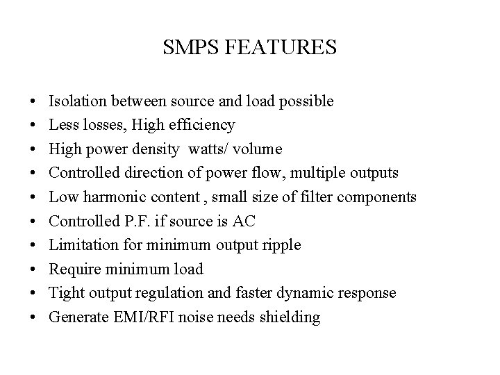 SMPS FEATURES • • • Isolation between source and load possible Less losses, High