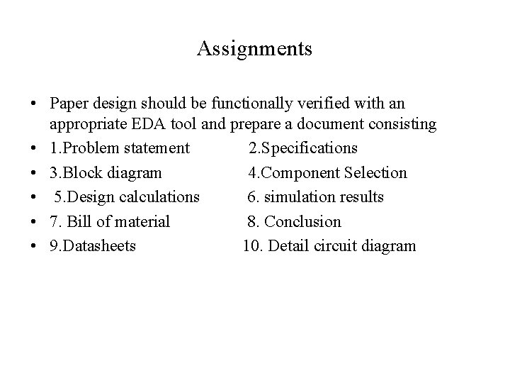 Assignments • Paper design should be functionally verified with an appropriate EDA tool and