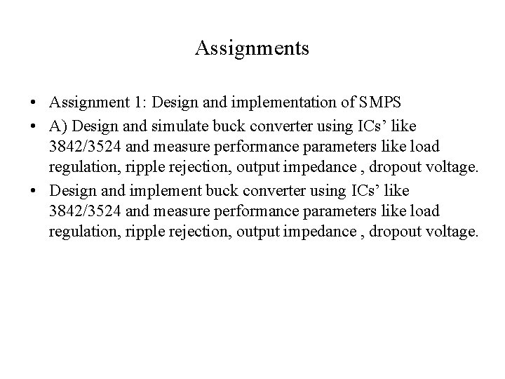 Assignments • Assignment 1: Design and implementation of SMPS • A) Design and simulate