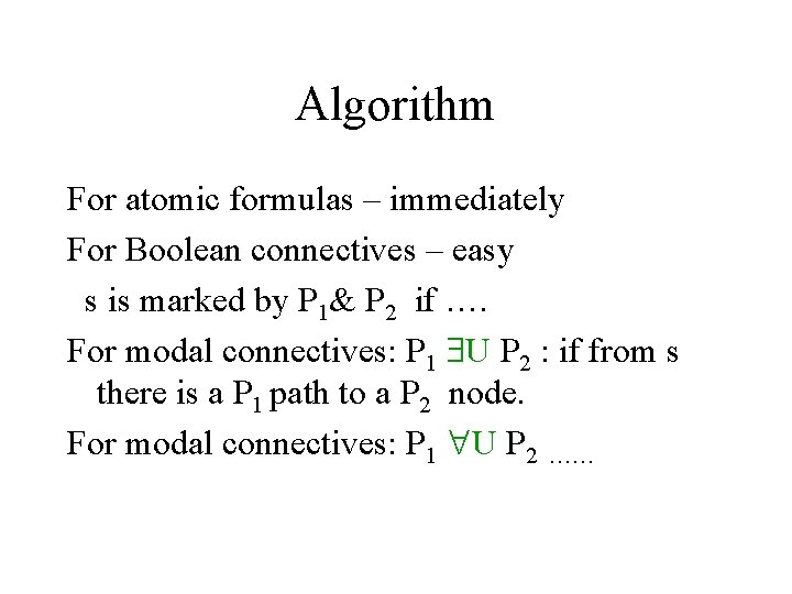 Algorithm For atomic formulas – immediately For Boolean connectives – easy s is marked