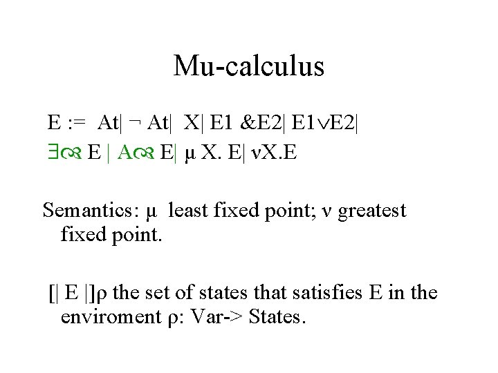 Mu-calculus E : = At| ¬ At| X| E 1 &E 2| E 1