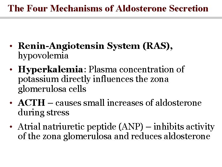 The Four Mechanisms of Aldosterone Secretion • Renin-Angiotensin System (RAS), hypovolemia • Hyperkalemia: Plasma