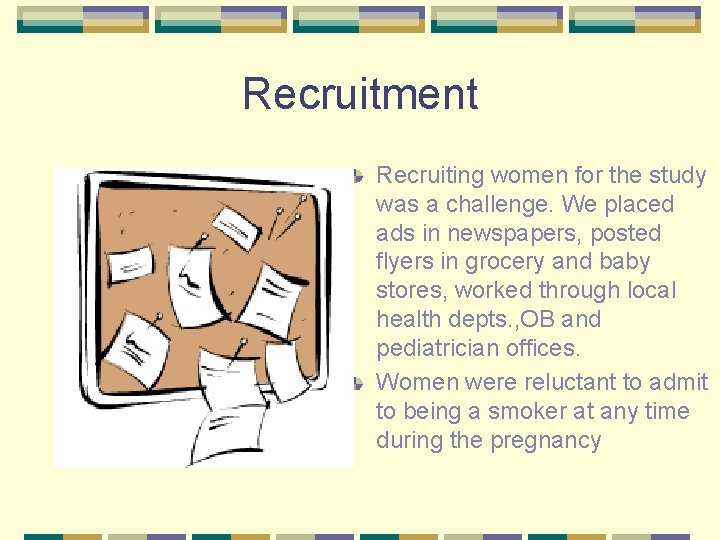 Recruitment Recruiting women for the study was a challenge. We placed ads in newspapers,