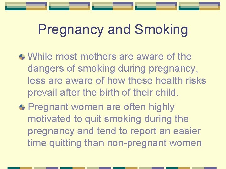 Pregnancy and Smoking While most mothers are aware of the dangers of smoking during