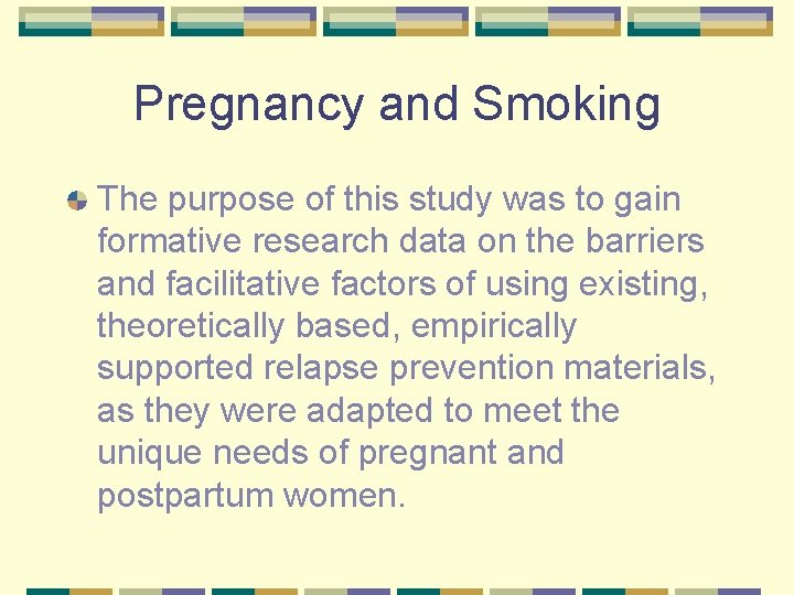 Pregnancy and Smoking The purpose of this study was to gain formative research data