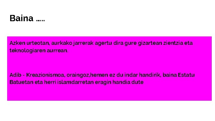 Baina …. . Azken urteotan, aurkako jarrerak agertu dira gure gizartean zientzia eta teknologiaren